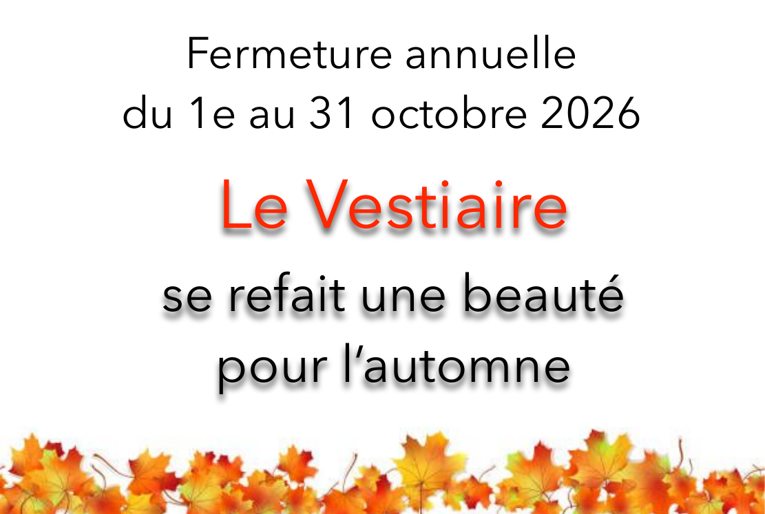 fermeture annuelle du 1er au 31 octobre - Le Vestiaire de refait une beauté pou l'automne.
