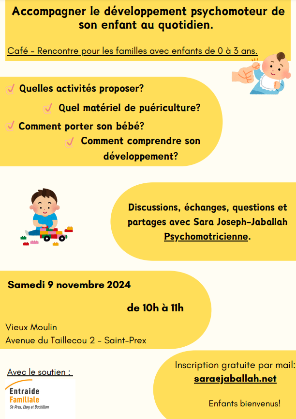 Café - Rencontre pour les familles avec enfants de 0 à 3 ans, Accompagner le développement psychomoteur de son enfant au quotidien. Discusions, écahnges, question et partages avec Sara Joseph-Jaballah Psychomotricienne. Samedi 9 novembre de 10h à 11h, Avenue de Taillecou 2 - St-Prex. Inscription gratuite par mail : sara@jaballah.net